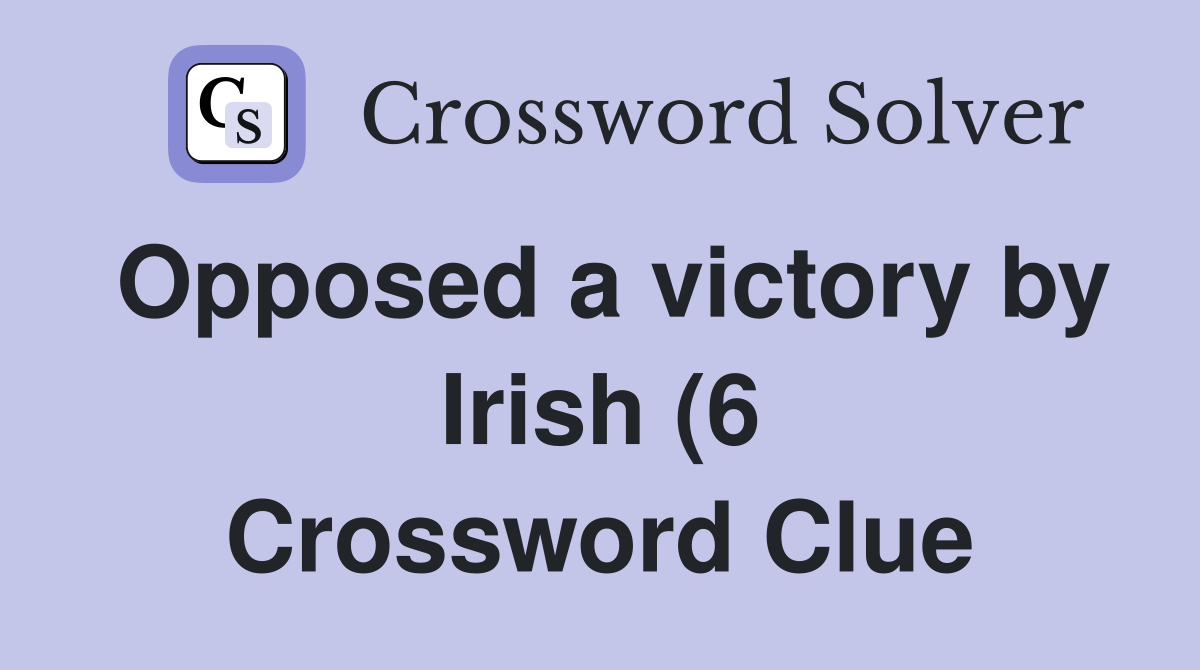 Opposed a victory by Irish (6) Crossword Clue Answers Crossword Solver Opposed a victory by Irish (6) Crossword Clue Answers Crossword Solver