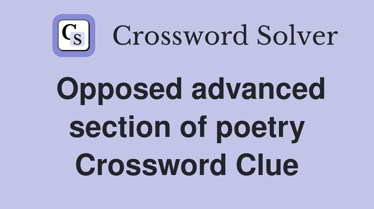 Opposed advanced section of poetry Crossword Clue