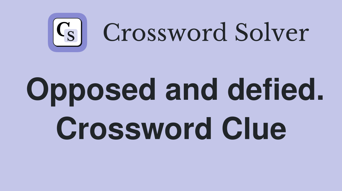 Opposed and defied. Crossword Clue