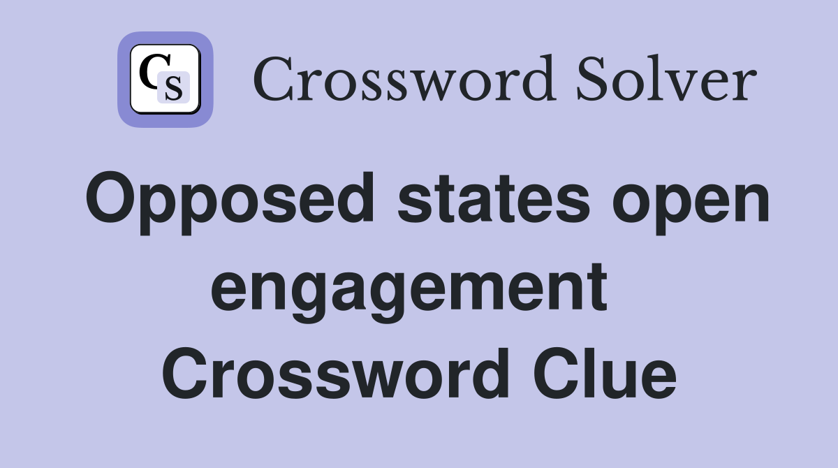 Opposed states open engagement  Crossword Clue