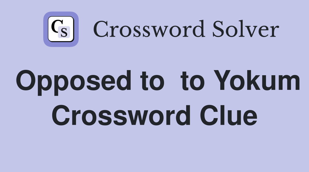 Opposed to  to Yokum Crossword Clue