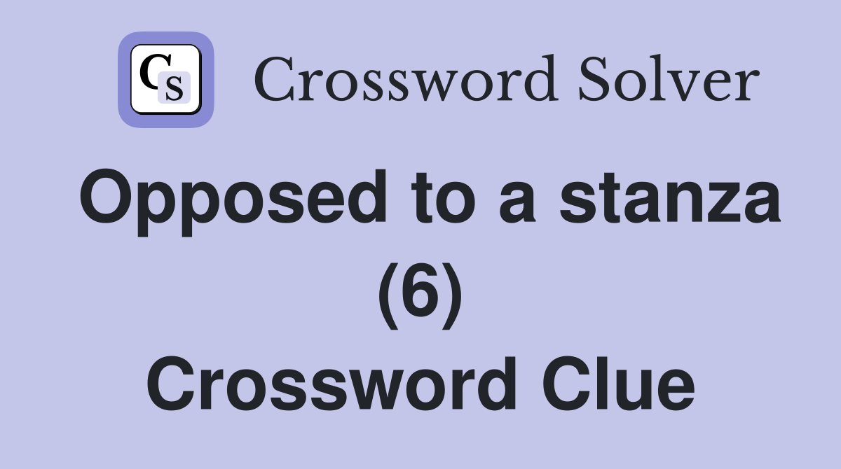 Opposed to a stanza (6) Crossword Clue