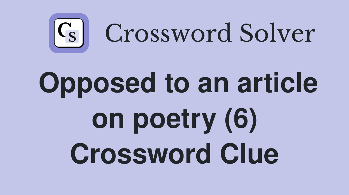 Opposed to an article on poetry (6) Crossword Clue