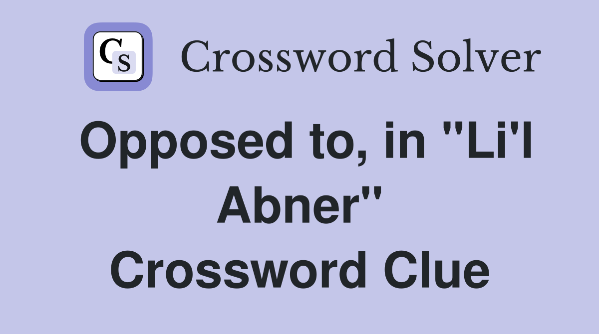 Opposed to, in "Li'l Abner" Crossword Clue
