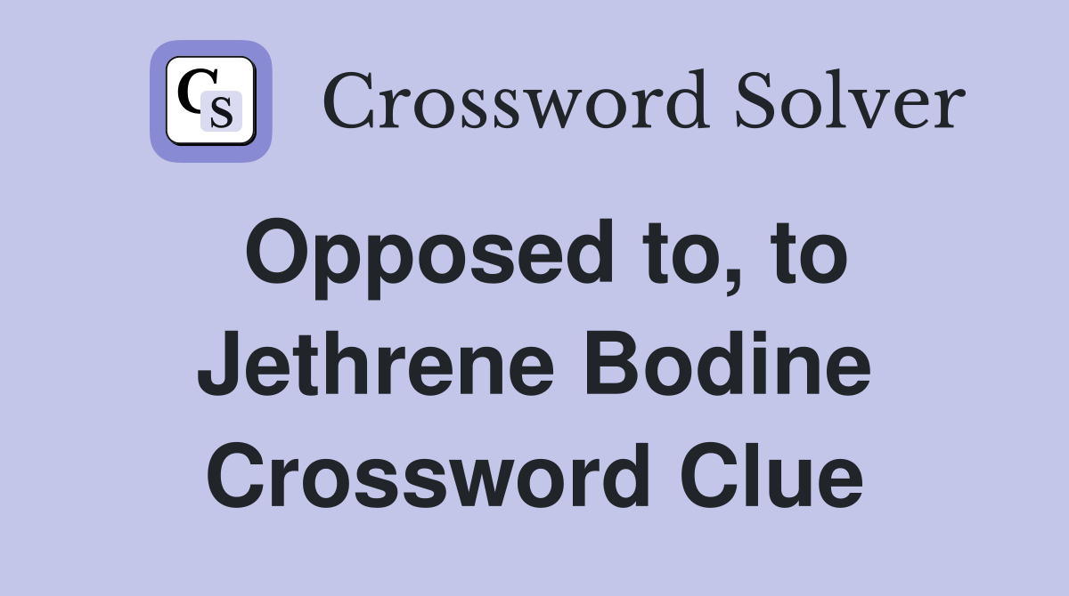 Opposed to, to Jethrene Bodine Crossword Clue