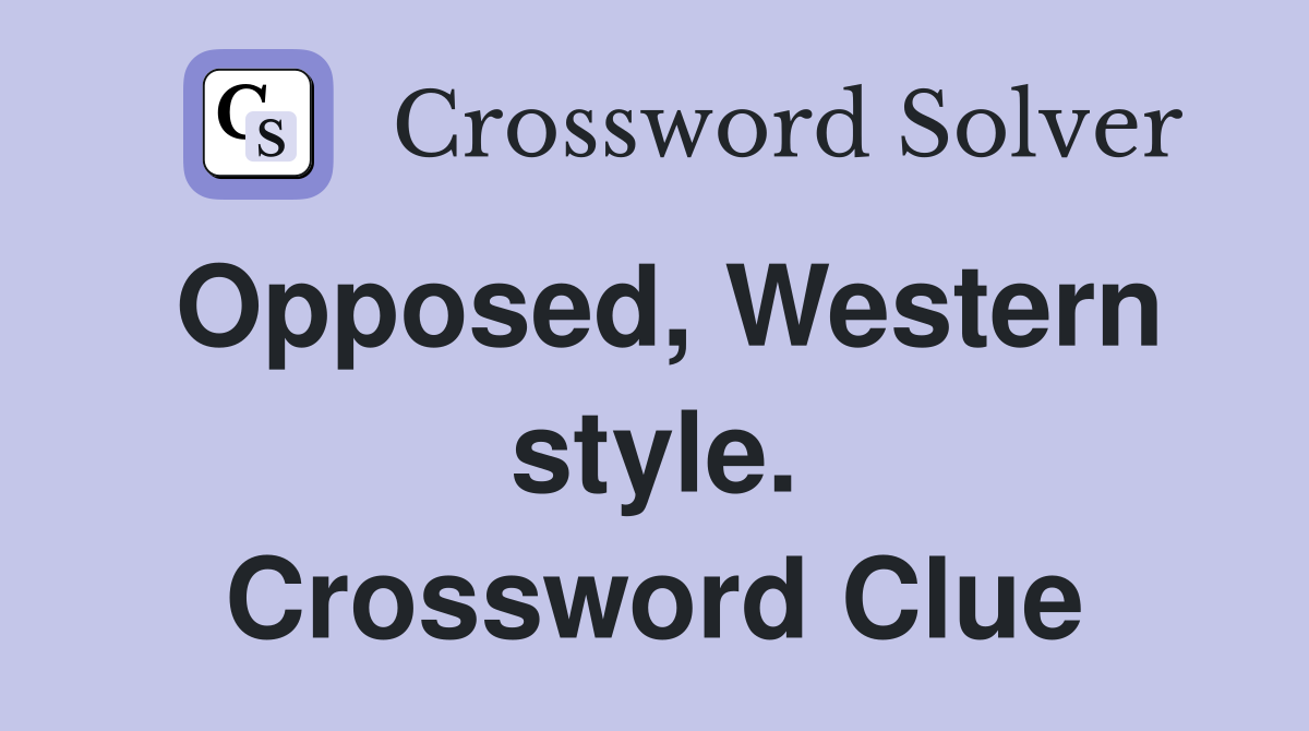 Opposed, Western style. Crossword Clue