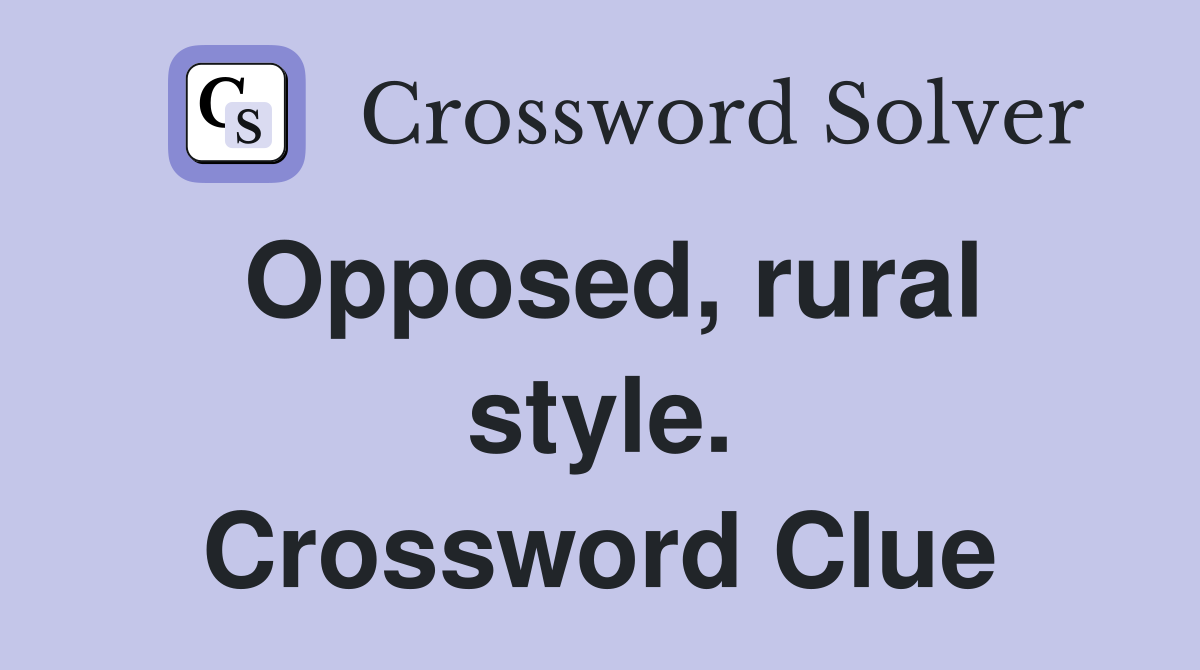Opposed, rural style. Crossword Clue