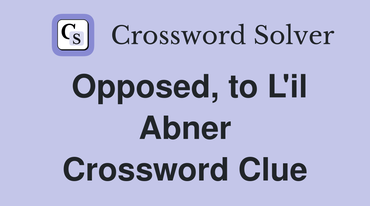 Opposed, to L'il Abner Crossword Clue