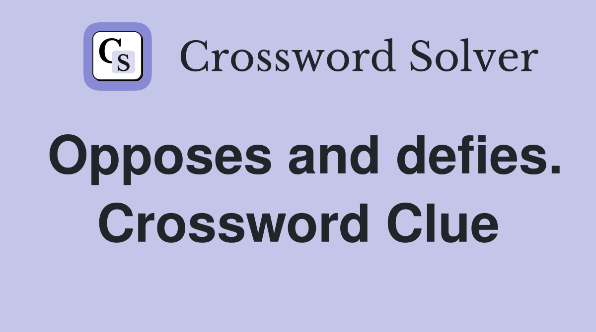 Opposes and defies. Crossword Clue