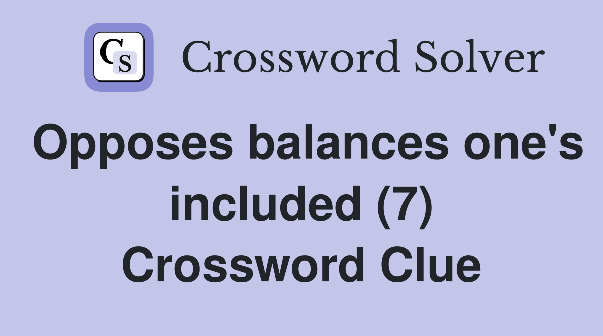 Opposes balances one's included (7) Crossword Clue