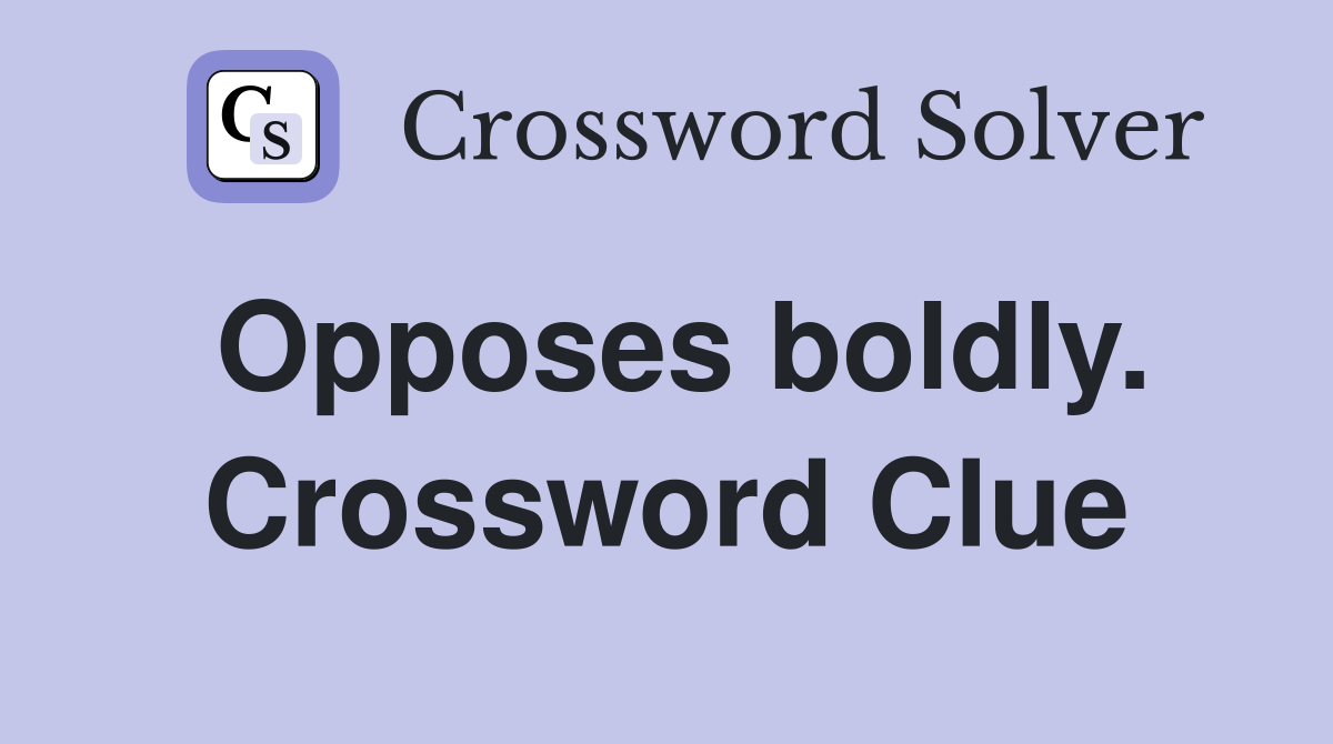 Opposes boldly. Crossword Clue