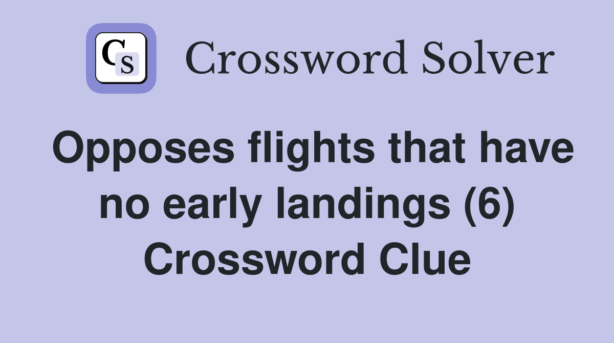 Opposes flights that have no early landings (6) Crossword Clue