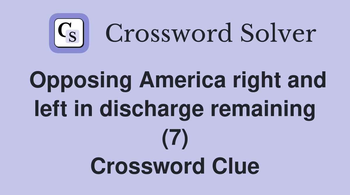 Opposing America right and left in discharge remaining (7) Crossword Clue