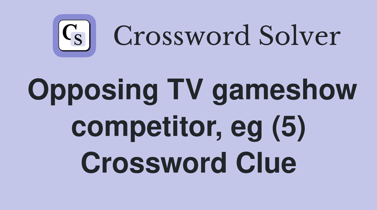Opposing TV gameshow competitor eg (5) Crossword Clue Answers