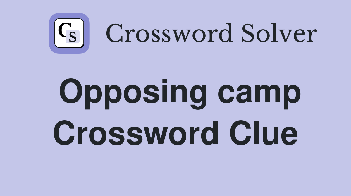 Opposing camp Crossword Clue