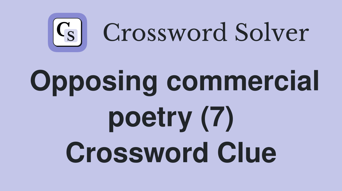 Opposing commercial poetry (7) Crossword Clue