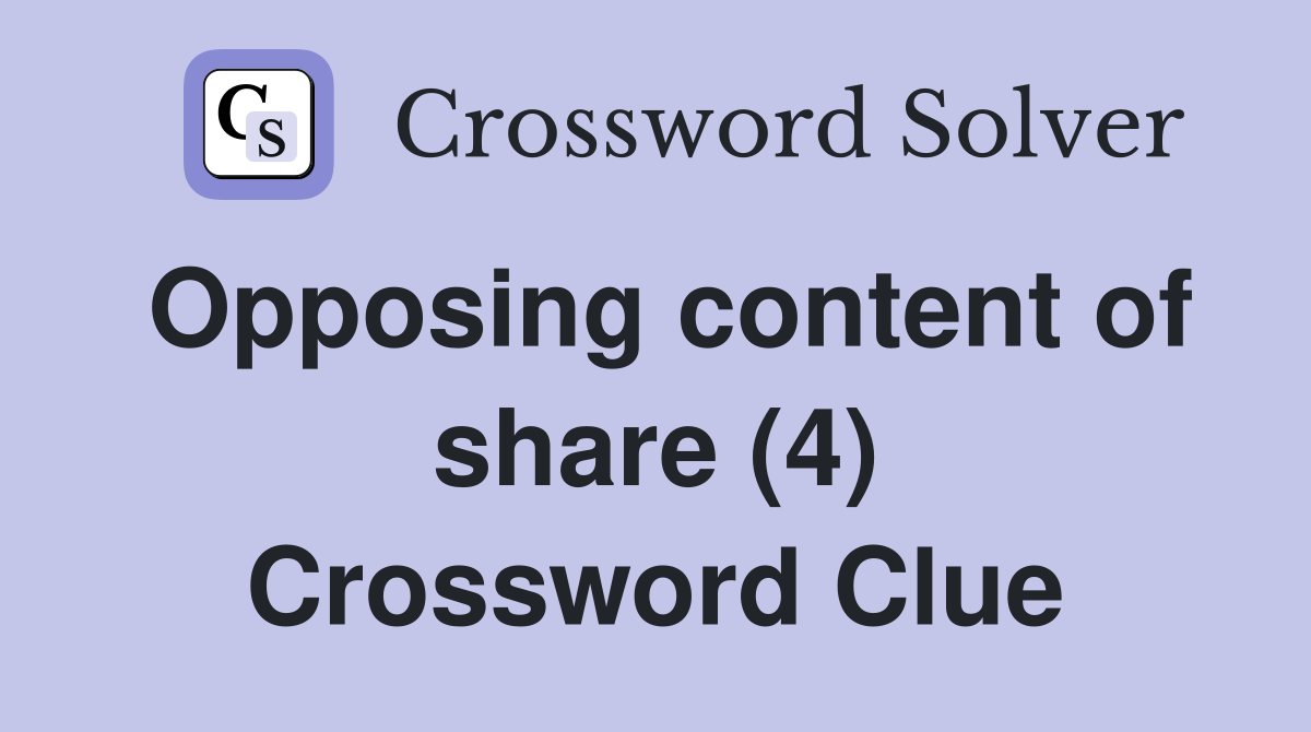 Opposing content of share (4) Crossword Clue