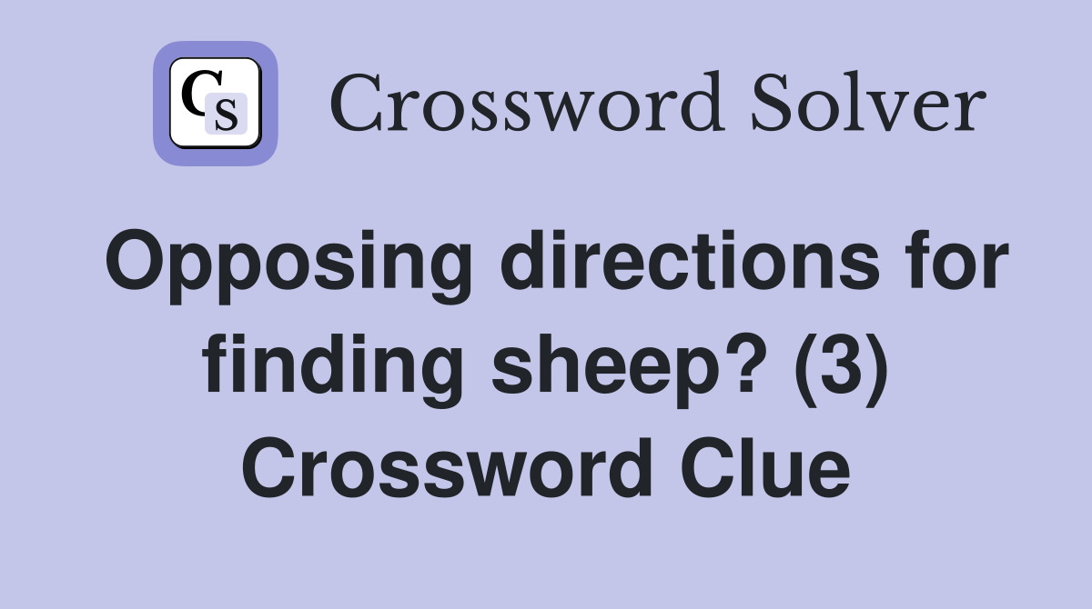 Opposing directions for finding sheep? (3) Crossword Clue