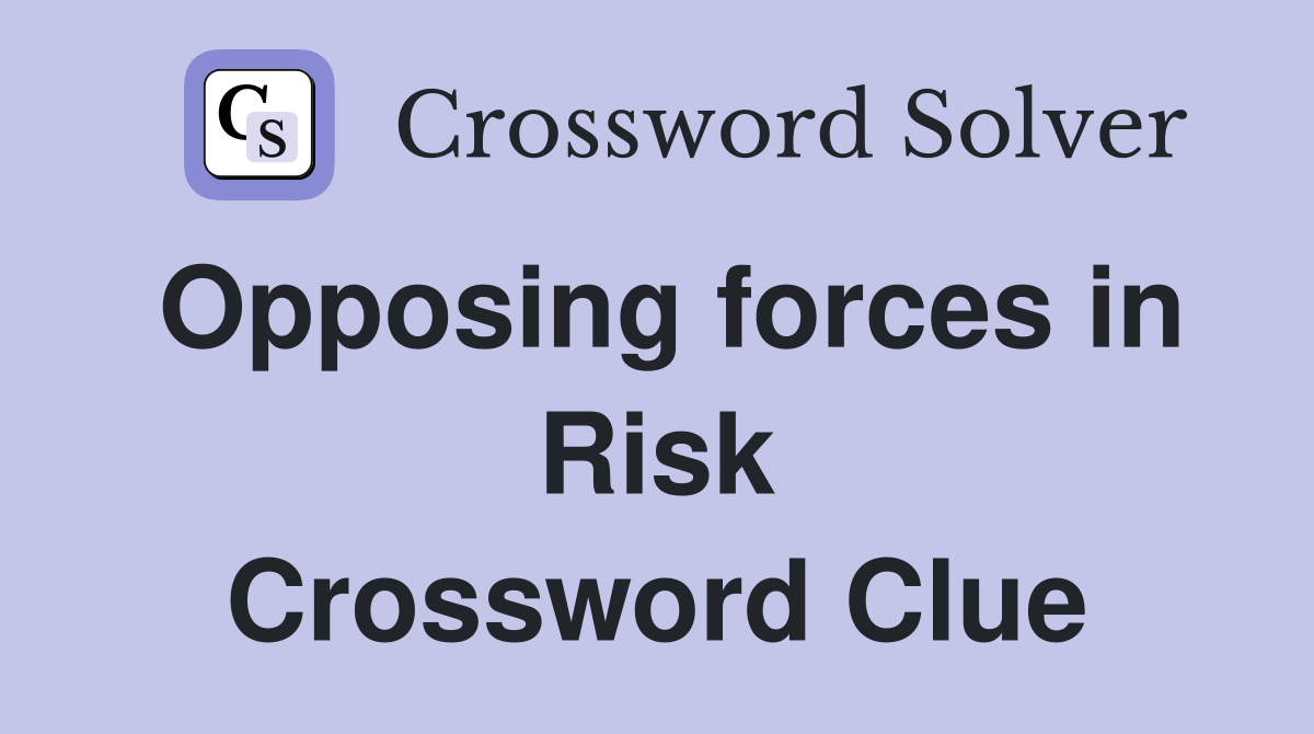 Opposing forces in Risk Crossword Clue