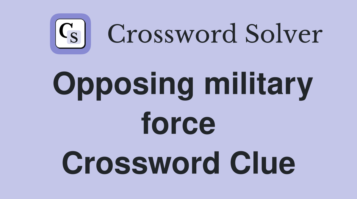 Opposing military force Crossword Clue