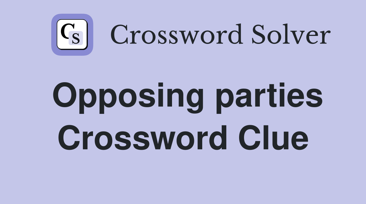 Opposing parties Crossword Clue