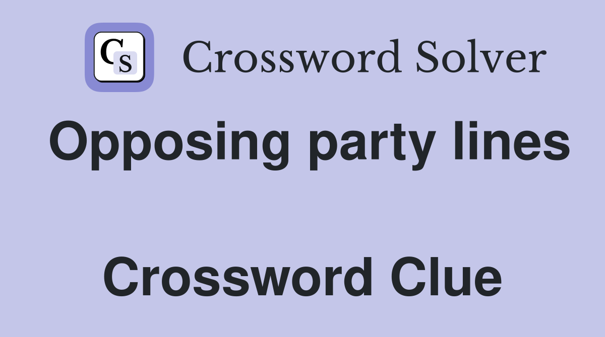 Opposing party lines  Crossword Clue