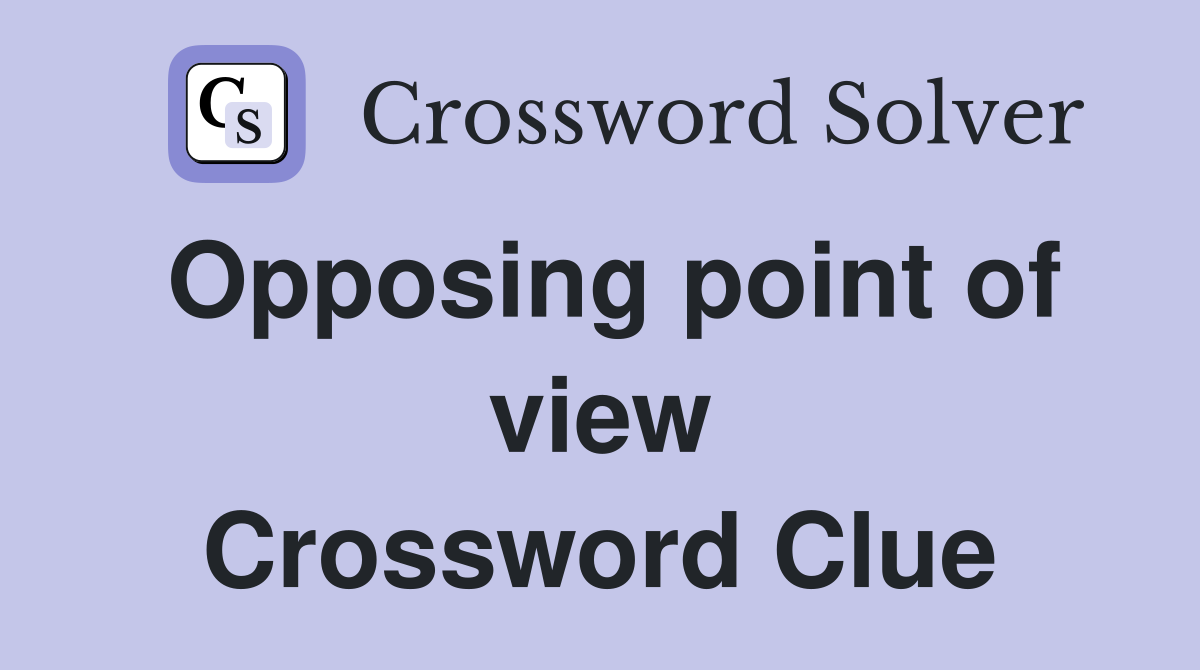 Opposing point of view Crossword Clue