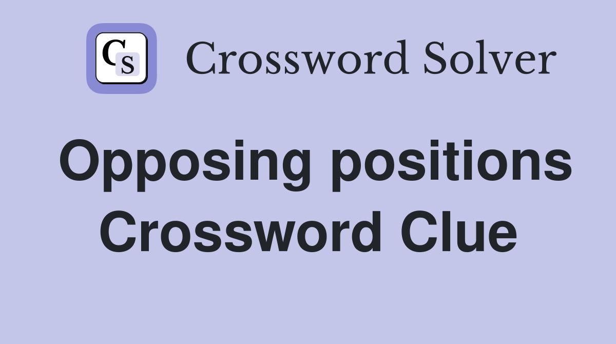 Opposing positions Crossword Clue