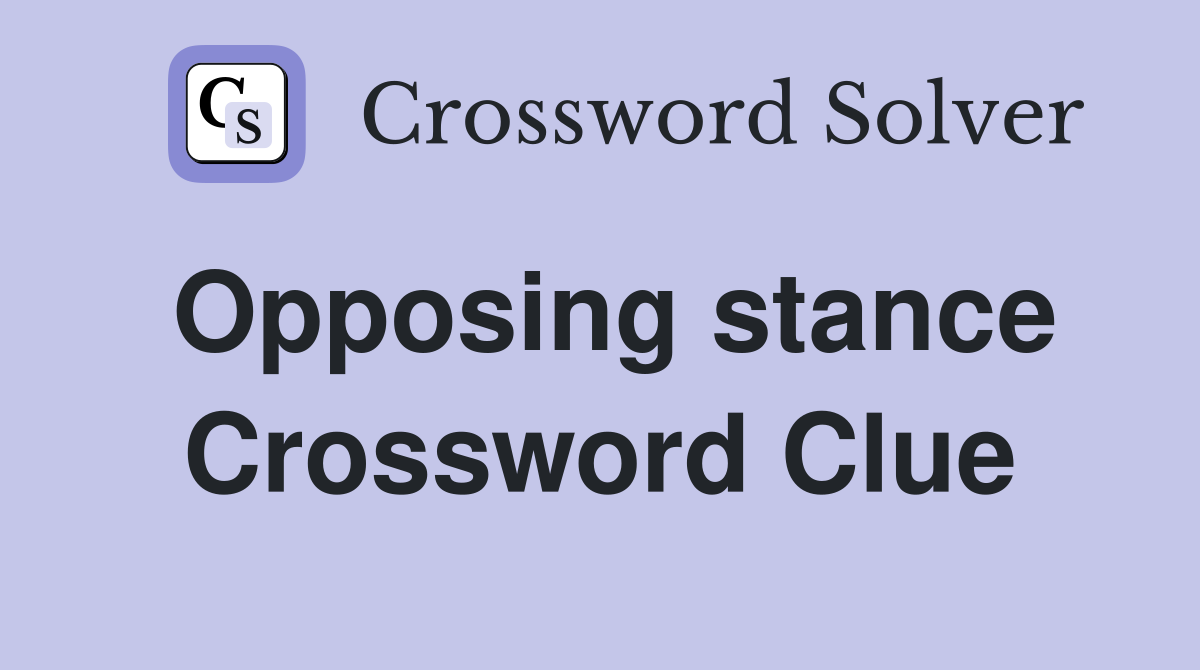Opposing stance Crossword Clue