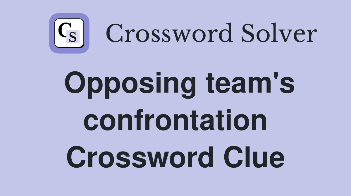 Opposing team's confrontation Crossword Clue