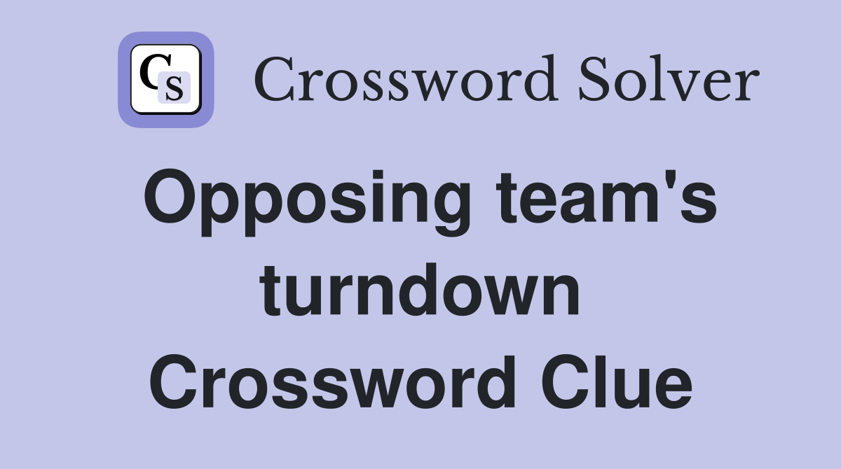 Opposing team's turndown Crossword Clue