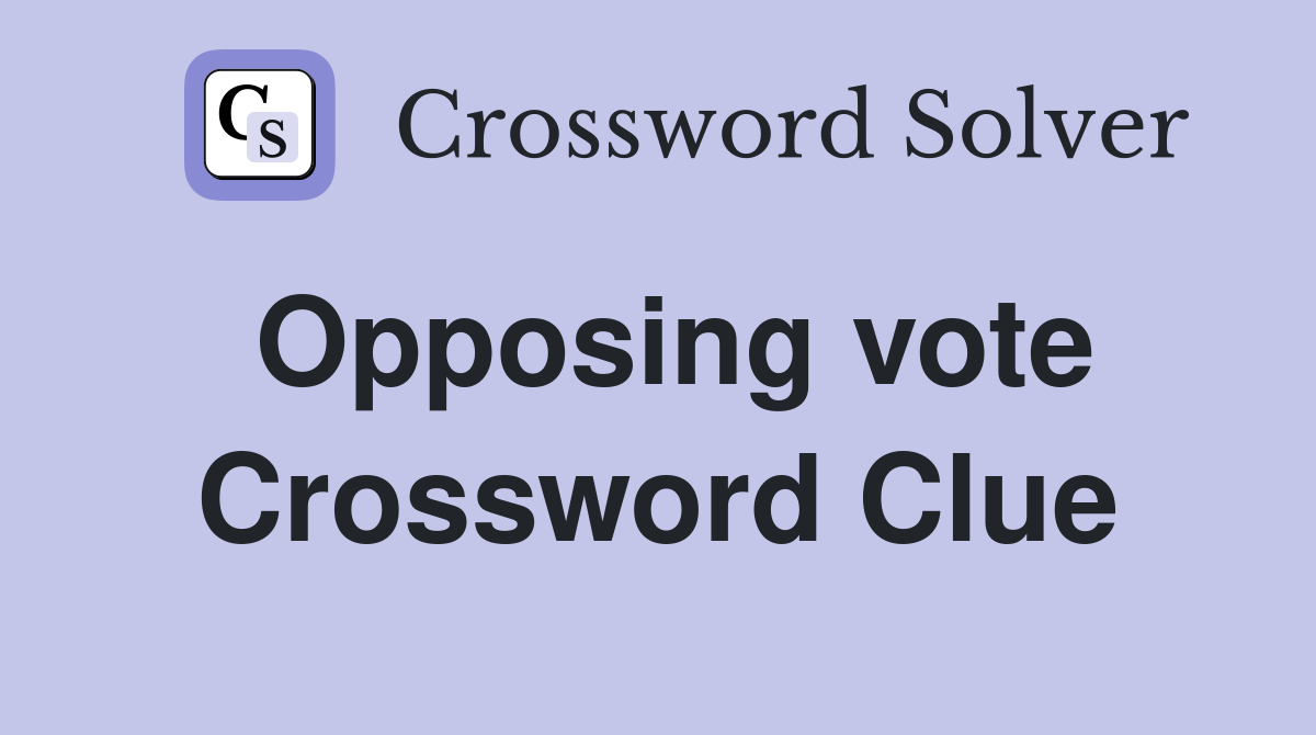 Opposing vote Crossword Clue