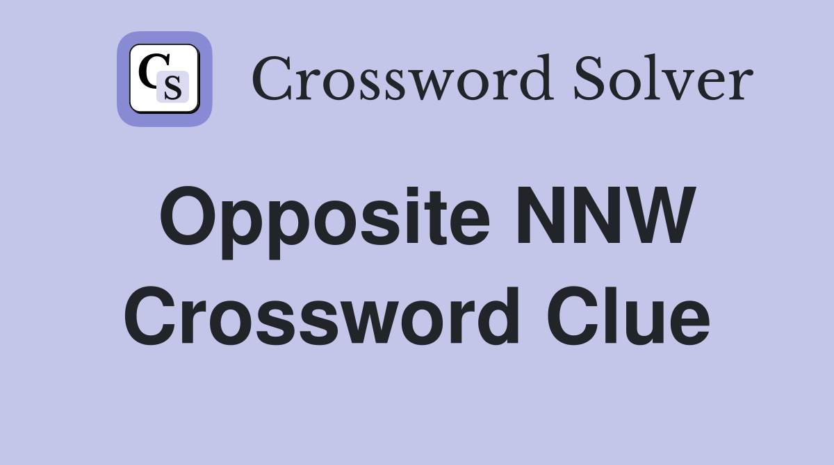 Opposite NNW Crossword Clue