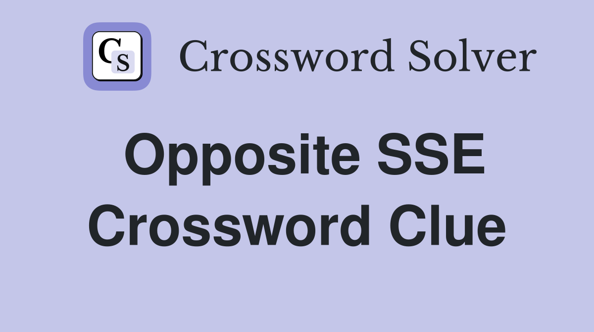 Opposite SSE Crossword Clue