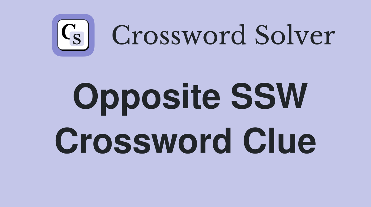 Opposite SSW Crossword Clue