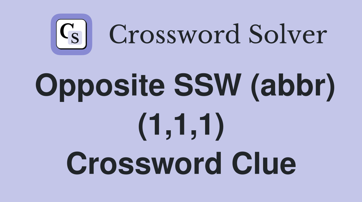 Opposite SSW (abbr) (1,1,1) Crossword Clue