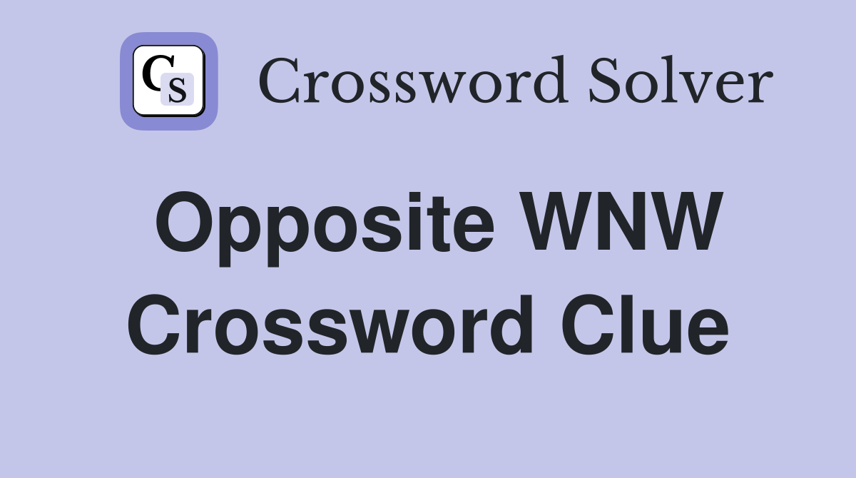 Opposite WNW Crossword Clue