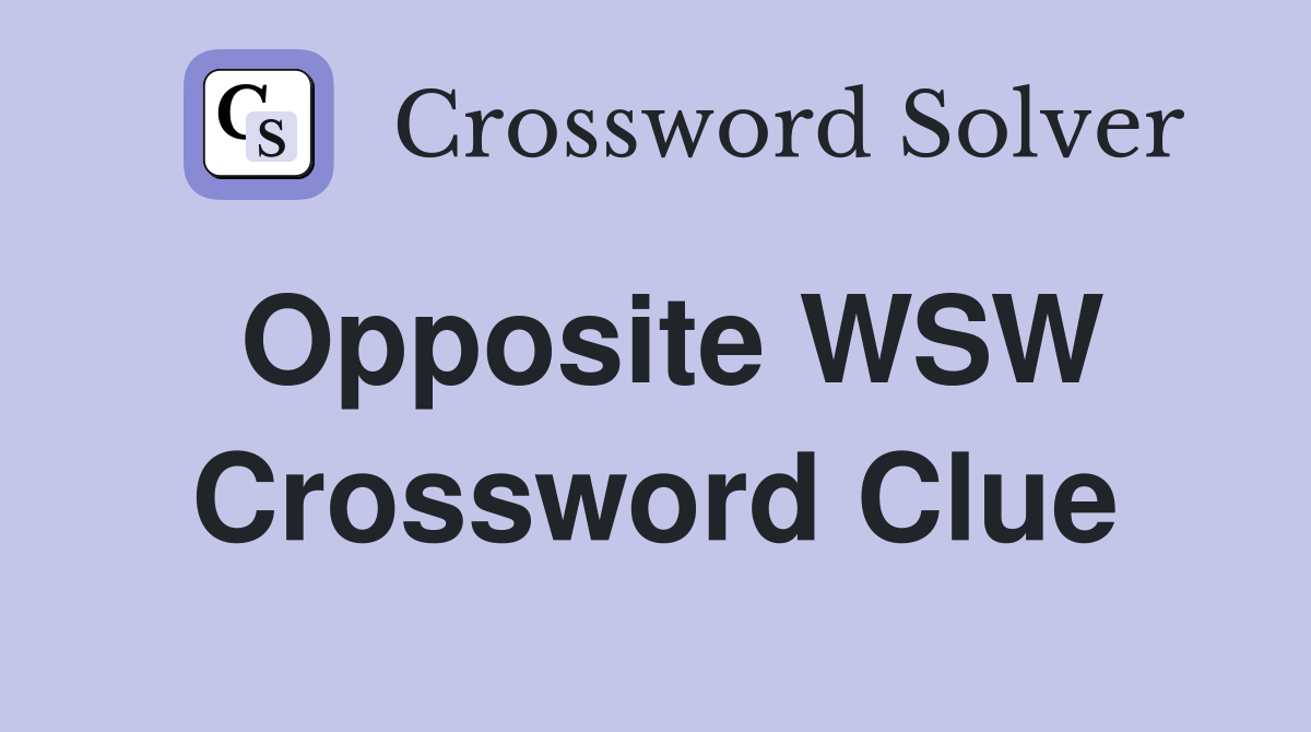 Opposite WSW Crossword Clue