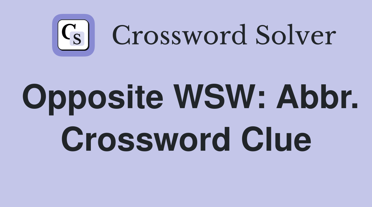 Opposite WSW: Abbr. Crossword Clue