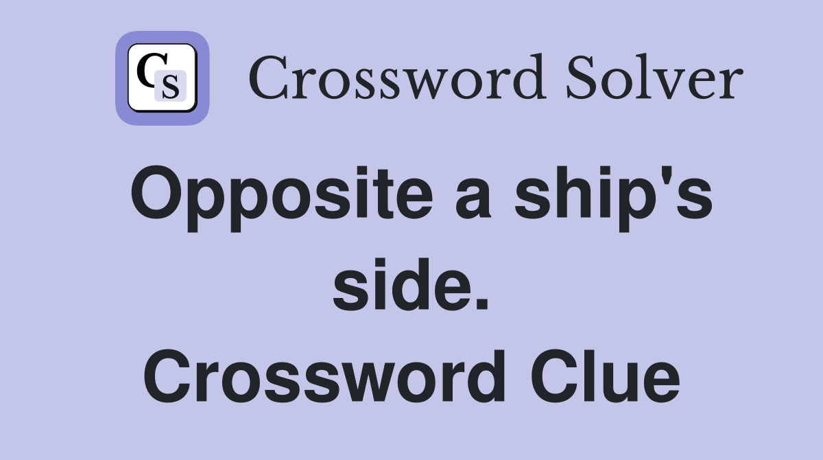 Opposite a ship's side. Crossword Clue