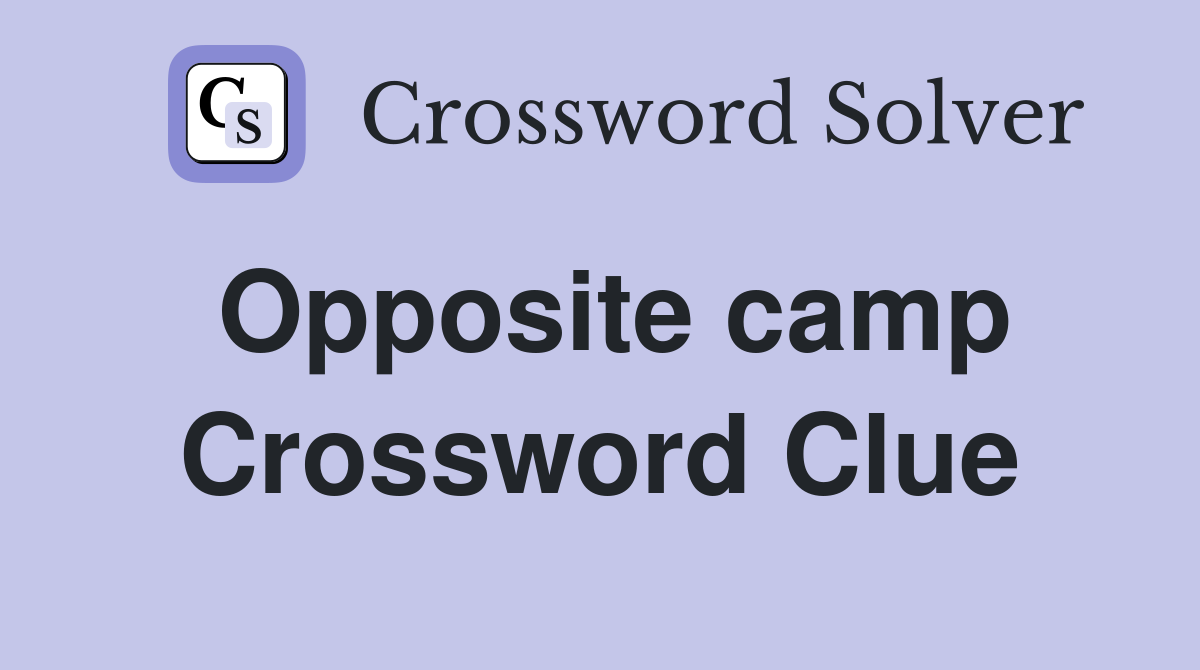 Opposite camp Crossword Clue