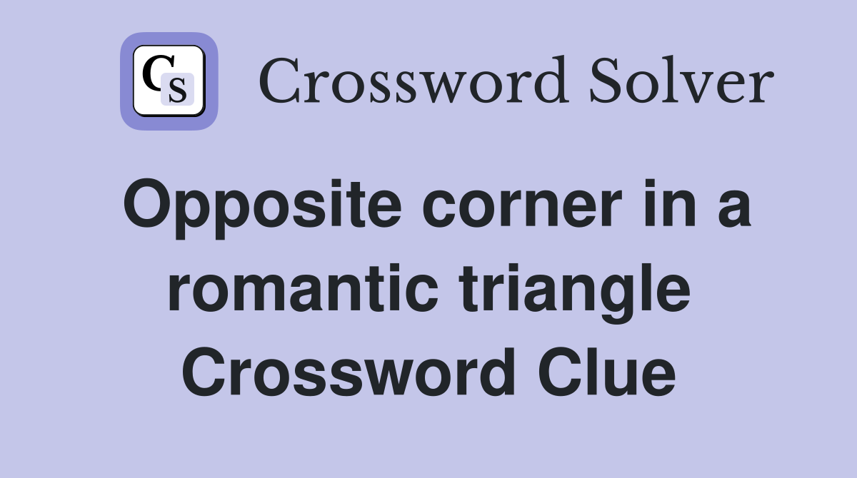 Opposite corner in a romantic triangle Crossword Clue