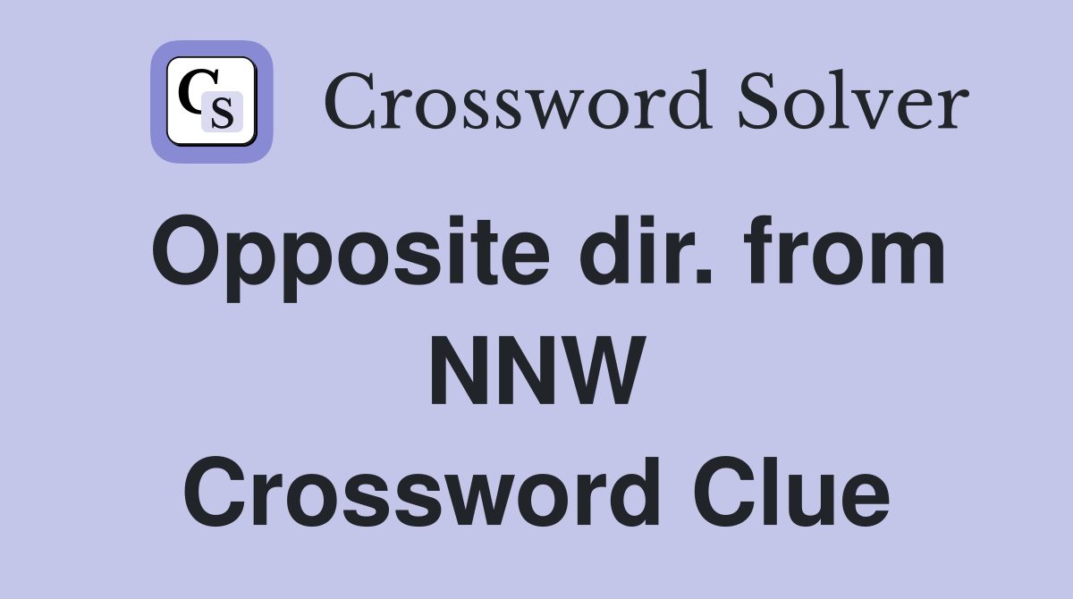 Opposite dir. from NNW Crossword Clue