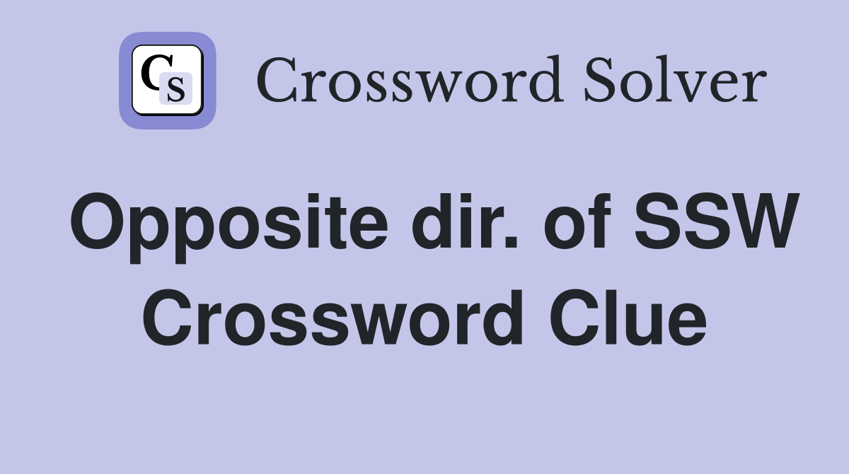 Opposite dir. of SSW Crossword Clue