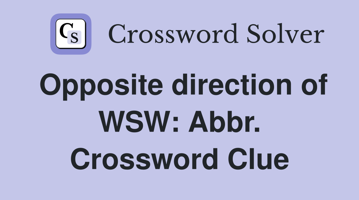 Opposite direction of WSW: Abbr. Crossword Clue