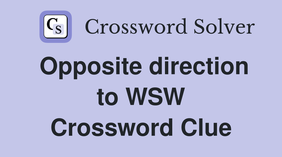 Opposite direction to WSW Crossword Clue