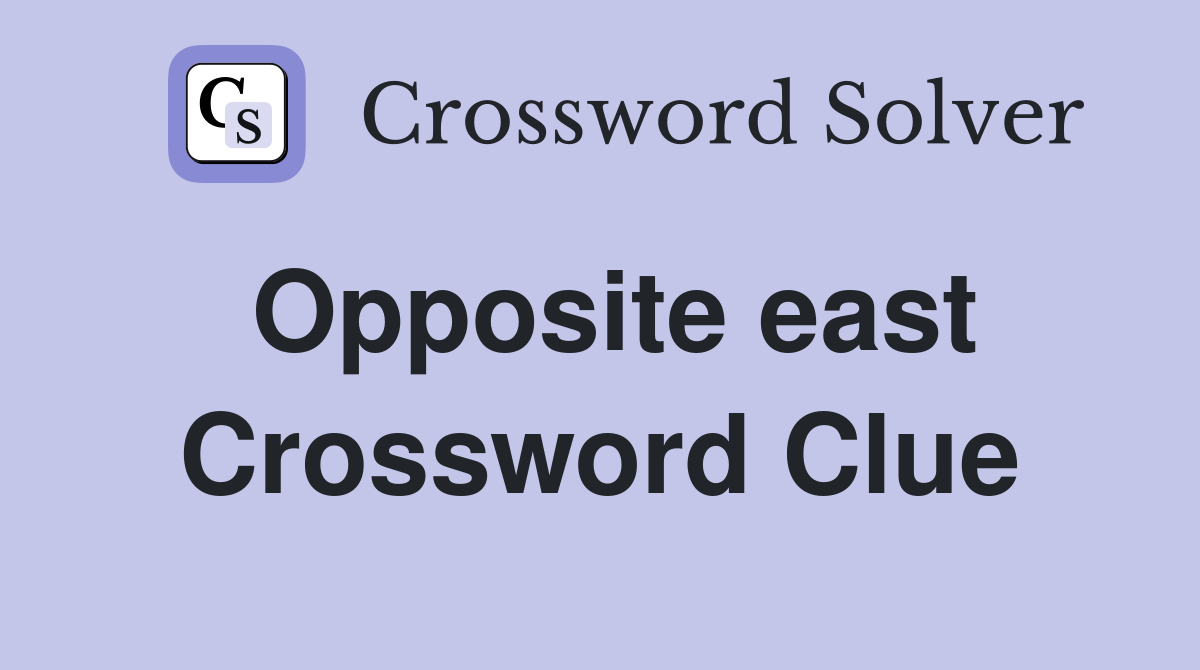 Opposite east Crossword Clue