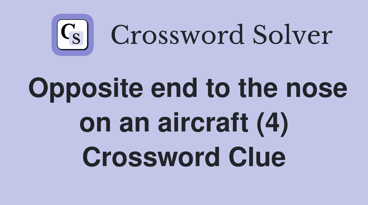 Opposite end to the nose on an aircraft (4) Crossword Clue