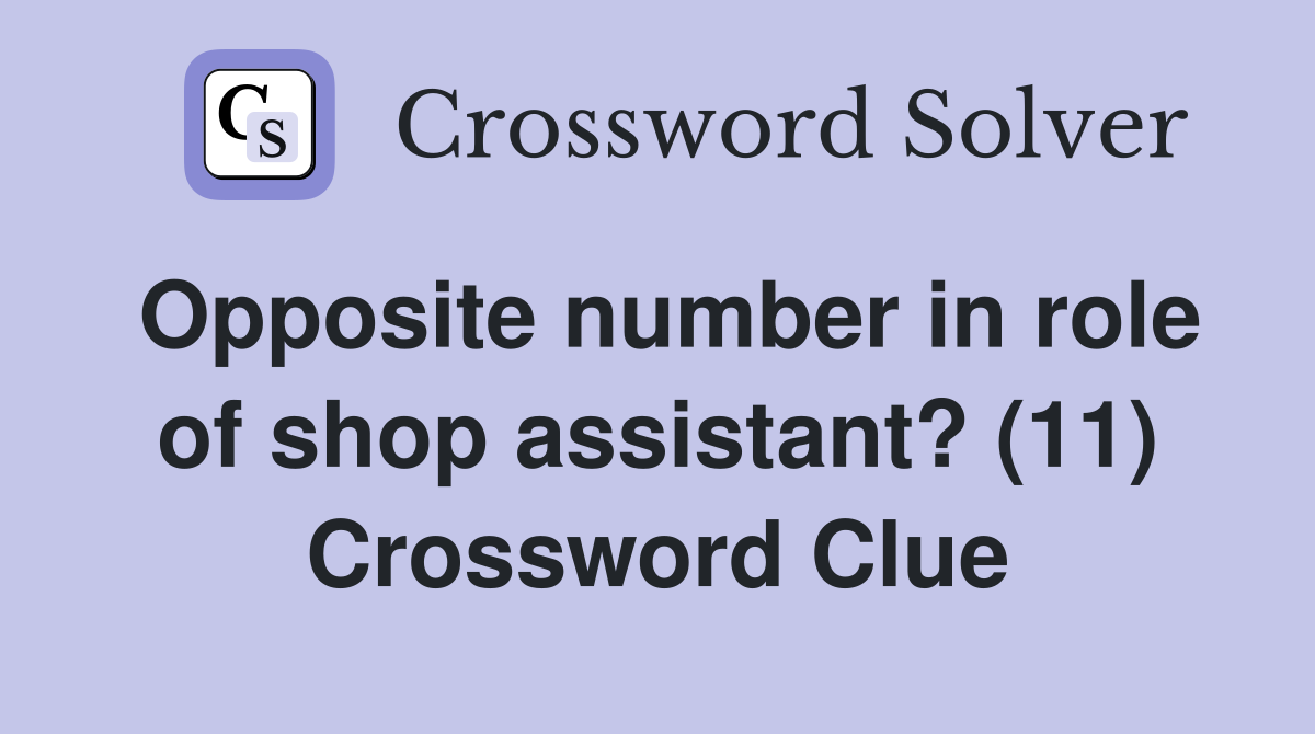 Opposite number in role of shop assistant? (11) Crossword Clue