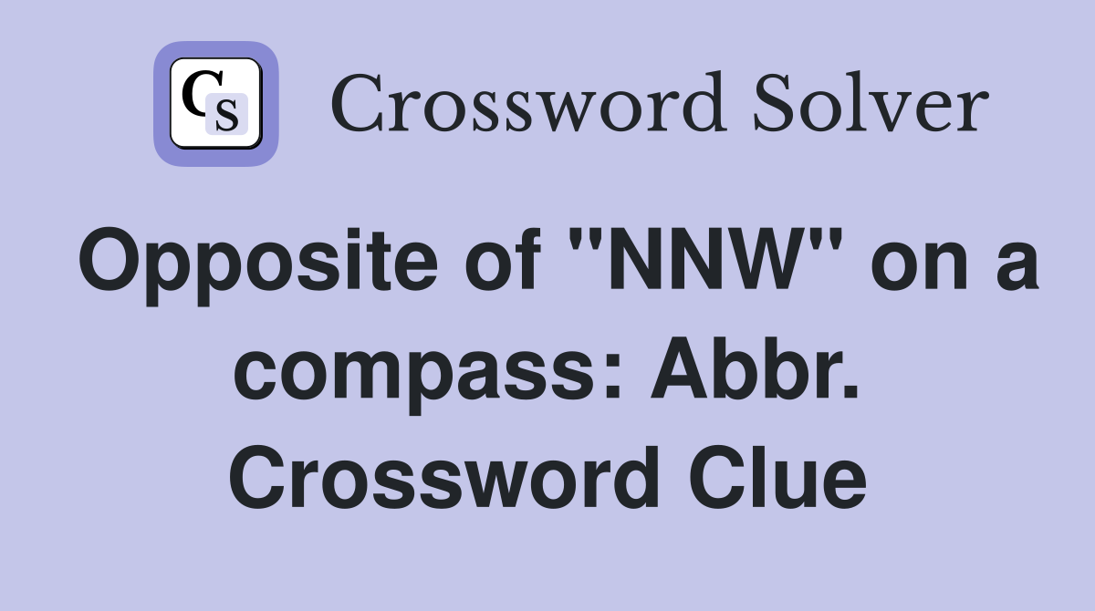 Opposite of "NNW" on a compass: Abbr. Crossword Clue